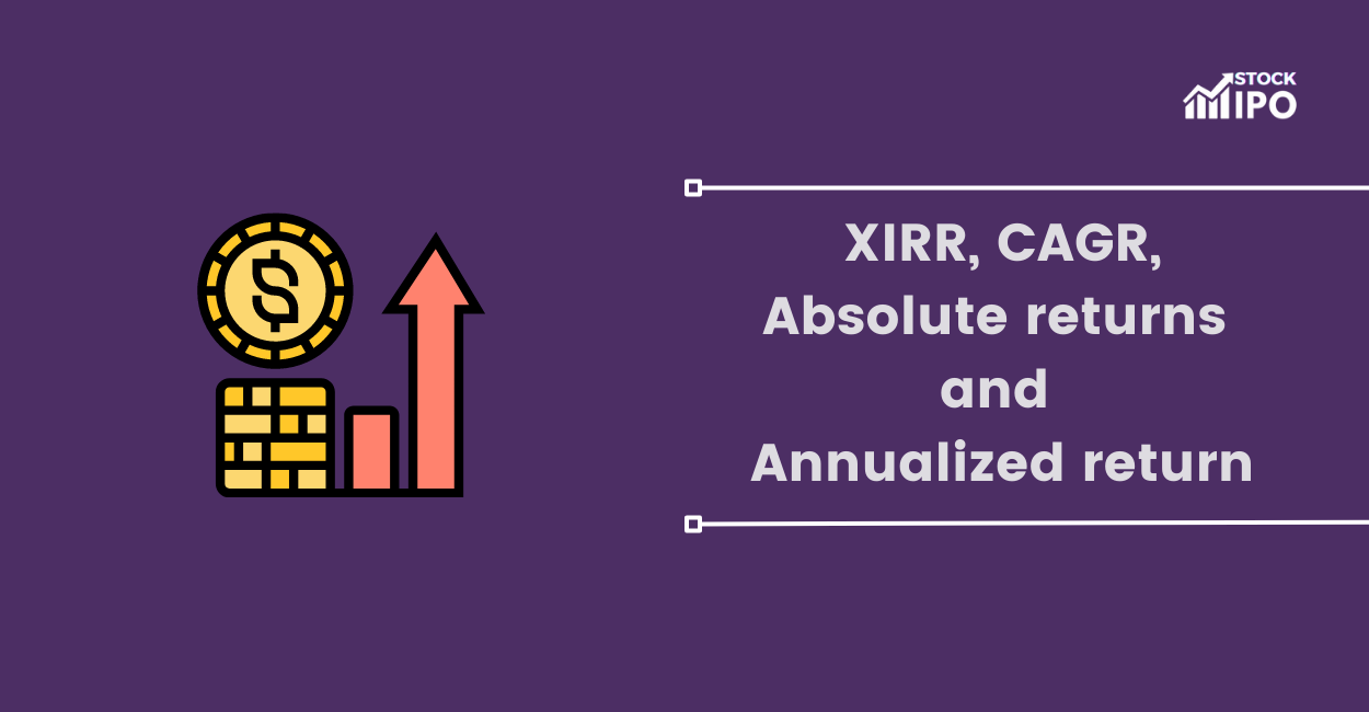 what-is-xirr-cagr-absolute-returns-and-annualized-return-stockipo